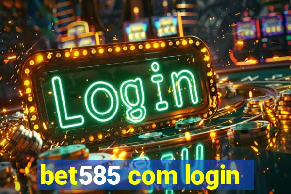 bet585 com login